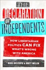 The Declaration of Independents: How Libertarian Politics Can Fix What's Wrong with America