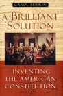 A Brilliant Solution Inventing the American Constitution