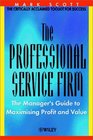 The Professional Service Firm The Manager's Guide to Maximising Profit and Value