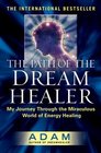 The Path of the DreamHealer: My Journey Through the Miraculous World of Energy Healing