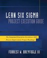 Lean Six Sigma Project Execution Guide The Integrated Enterprise Excellence  Process Improvement Project Roadmap