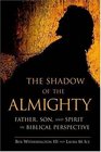The Shadow of the Almighty Father Son and Spirit in Biblical Perspective