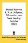 Debate Between E R A Seligman Affirmative And Scott Nearing Negative