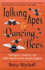 Talking Apes  Dancing Bees Intelligence Emotions and Other Marvels of the Animal Kingdom