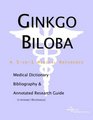 Ginkgo Biloba  A Medical Dictionary Bibliography and Annotated Research Guide to Internet References