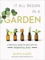 It All Began in a Garden A Practical Guide to Gods Gift of Essential Oils