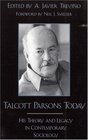 Talcott Parsons Today His Theory and Legacy in Contemporary Sociology