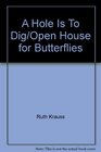 A Hole Is To Dig/Open House for Butterflies