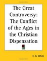 The Great Controversy The Conflict of the Ages in the Christian Dispensation