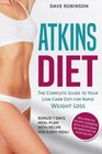 The Atkins Diet The Complete Guide to Your LowCarb Diet for Rapid Weight Loss