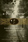 The World That Made New Orleans From Spanish Silver to Congo Square