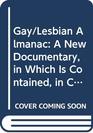 Gay/Lesbian Almanac A New Documentary in Which Is Contained in Chronological Order Evidence of the True and Fantastical History of Those Persons