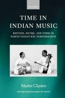 Time in Indian Music Rhythm Metre and Form in North Indian Rag Performance