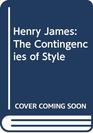 Henry James The Contingencies of Style