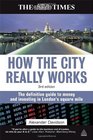 How the City Really Works The Definitive Guide to Money and Investing in London's Square Mile