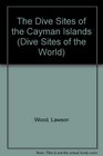 THE DIVE SITES OF THE CAYMAN ISLANDS