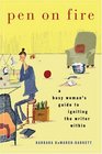 Pen on Fire  A Busy Woman's Guide to Igniting the Writer Within