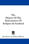 The History Of The Reformation Of Religion In Scotland