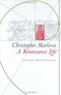 Christopher Marlowe A Renaissance Life