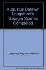 Augustus Baldwin Longstreet's Georgia Scenes Completed A Scholarly Text