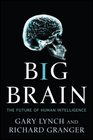 Big Brain The Origins and Future of Human Intelligence