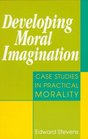 Developing Moral Imagination Case Studies in Practical Morality