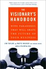 Visionary's Handbook  Nine Paradoxes That Will Shape the Future of Your Business