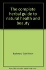 The complete herbal guide to natural health and beauty