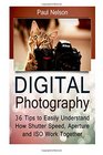 Digital Photography 36 Tips to Easily Understand How Shutter Speed Aperture and ISO Work Together