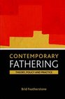 Contemporary Fathering Theory Policy and Practice