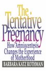 Tentative Pregnancy How Amniocentesis Changes the Experience of Motherhood