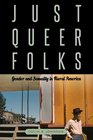 Just Queer Folks Sexuality and Gender in Rural America
