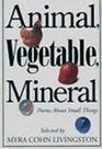 Animal Vegetable Mineral Poems About Small Things