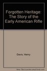 Forgotten Heritage The Story of the Early American Rifle