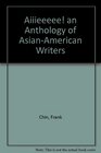 Aiiieeeee An Anthology of AsianAmerican Writers