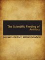 The Scientific Feeding of Animals