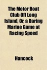 The Motor Boat Club Off Long Island Or a Daring Marine Game at Racing Speed