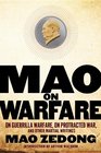 Mao on Warfare On Guerrilla Warfare On Protracted War and Other Martial Writings