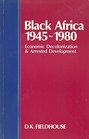 Black Africa 19451980 Economic Decolonization and Arrested Development