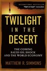 Twilight in the Desert  The Coming Saudi Oil Shock and the World Economy