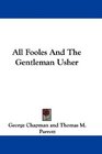 All Fooles And The Gentleman Usher