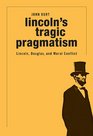 Lincoln's Tragic Pragmatism Lincoln Douglas and Moral Conflict