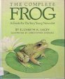 The Complete Frog A Guide for the Very Young Naturalist