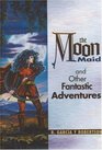 The Moon Maid and Other Fantastic Adventures