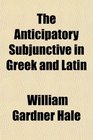 The Anticipatory Subjunctive in Greek and Latin
