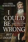 I Could Be Wrong But I Doubt It Why Jesus Is Your Greatest Hope on Earth and in Eternity