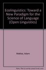 Ecolinguistics Toward a New Paradigm for the Science of Language