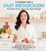 Cooking for a Fast Metabolism Eat More Food and Lose More Weight