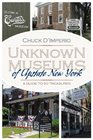 Unknown Museums of Upstate New York A Guide to 50 Treasures