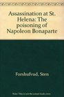Assassination at St Helena The poisoning of Napoleon Bonaparte